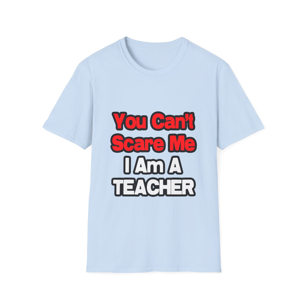 You Can't Scare Me...Teacher - Unisex Softstyle T-Shirt