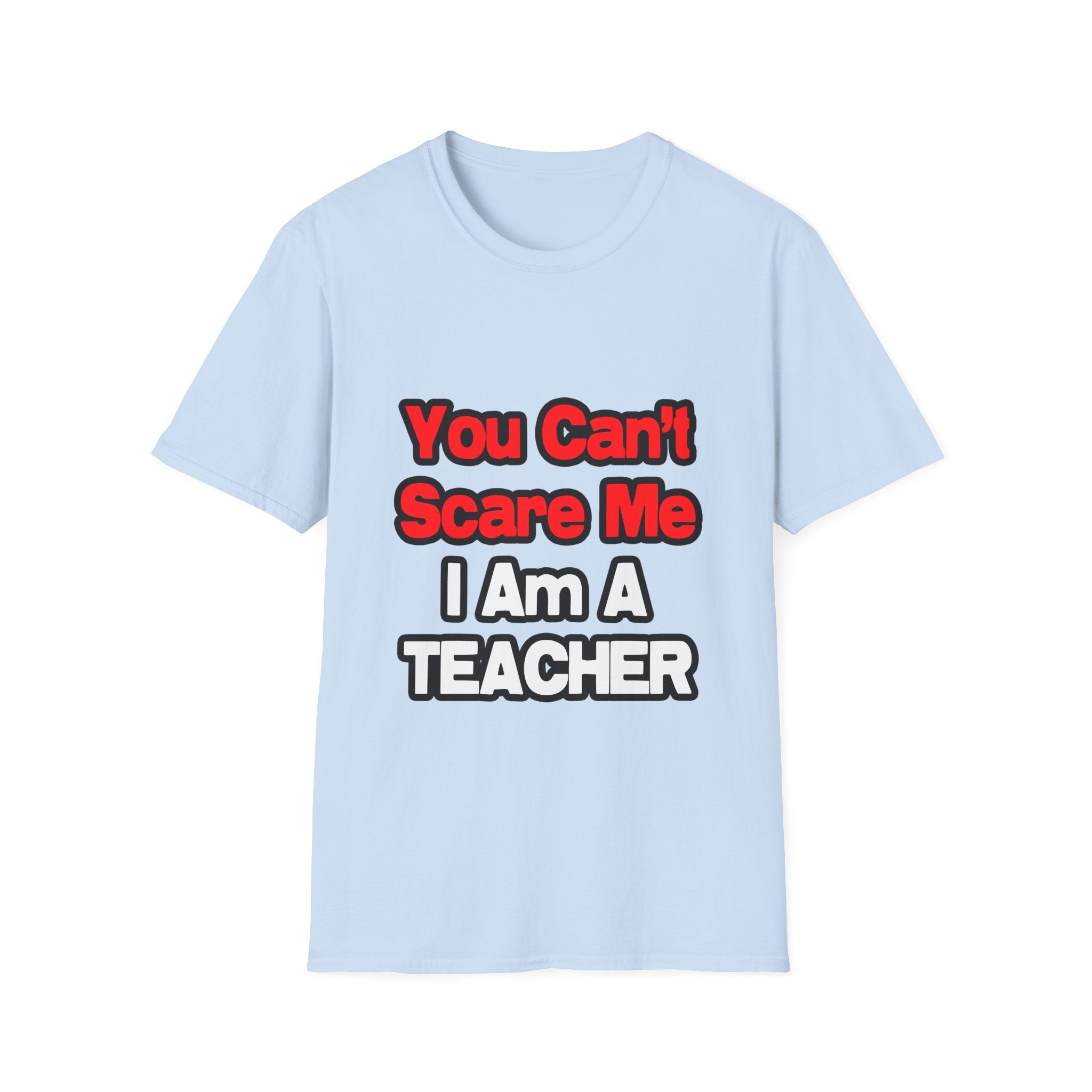 You Can't Scare Me...Teacher - Unisex Softstyle T-Shirt