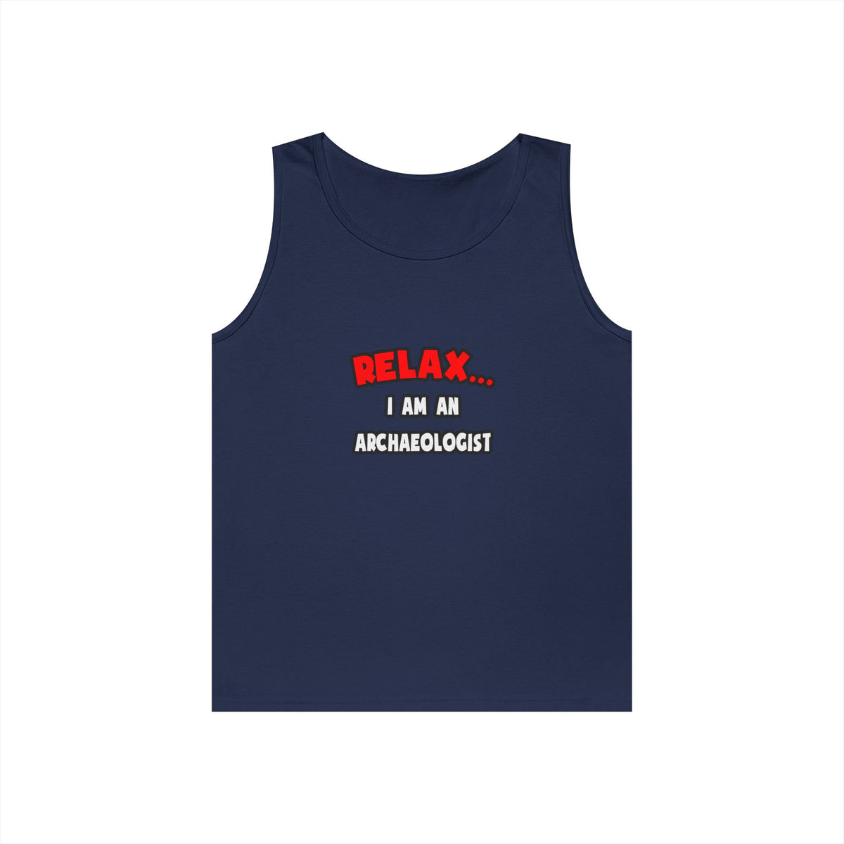 Relax ... I Am An Archaeologist - Unisex Heavy Cotton Tank Top