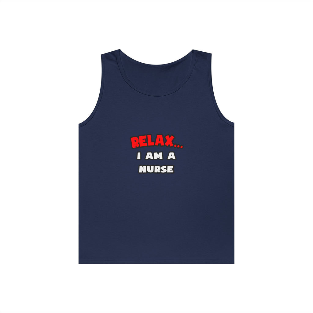 Relax ... I Am A Nurse - Unisex Heavy Cotton Tank Top