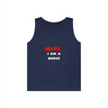 Relax ... I Am A Nurse - Unisex Heavy Cotton Tank Top