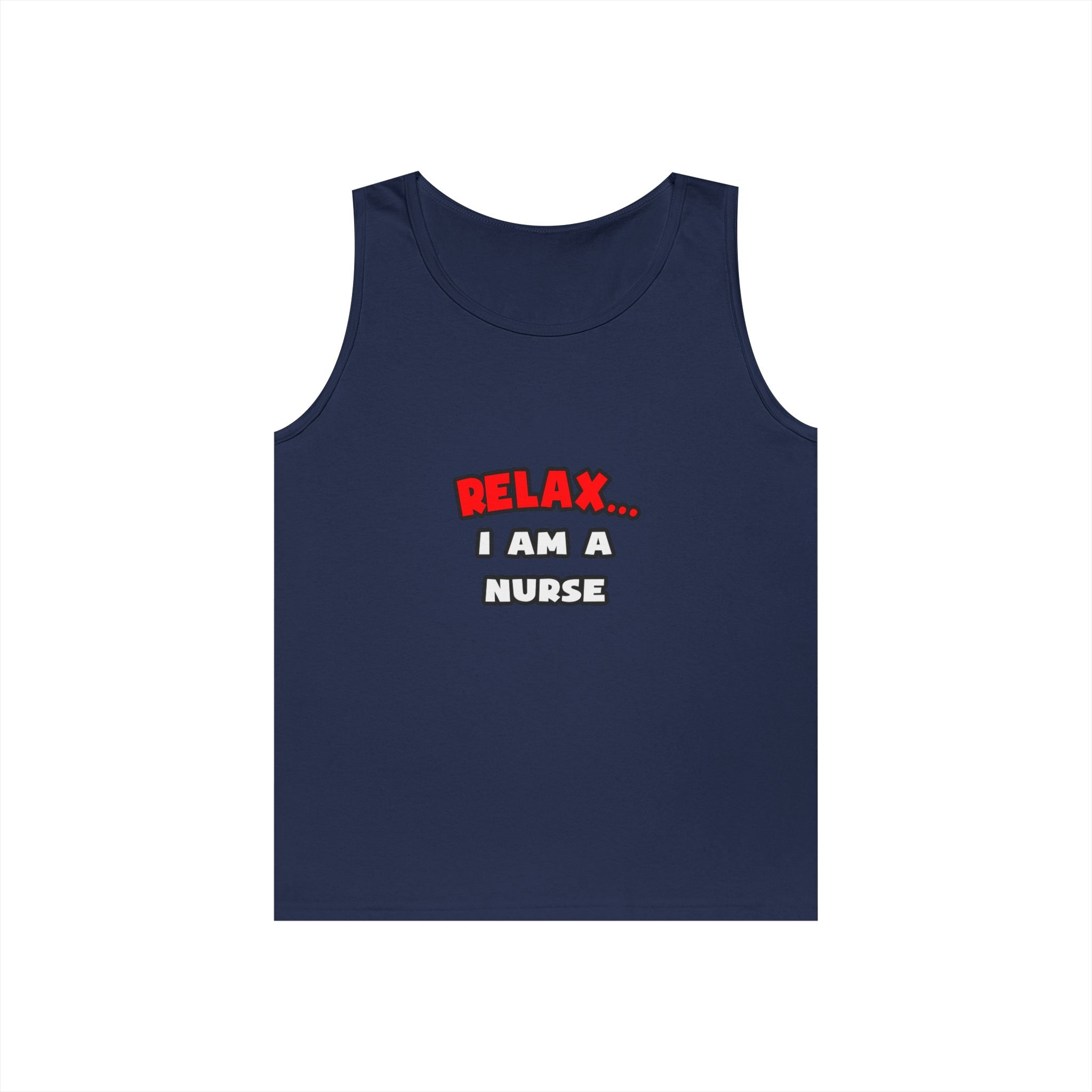 Relax ... I Am A Nurse - Unisex Heavy Cotton Tank Top
