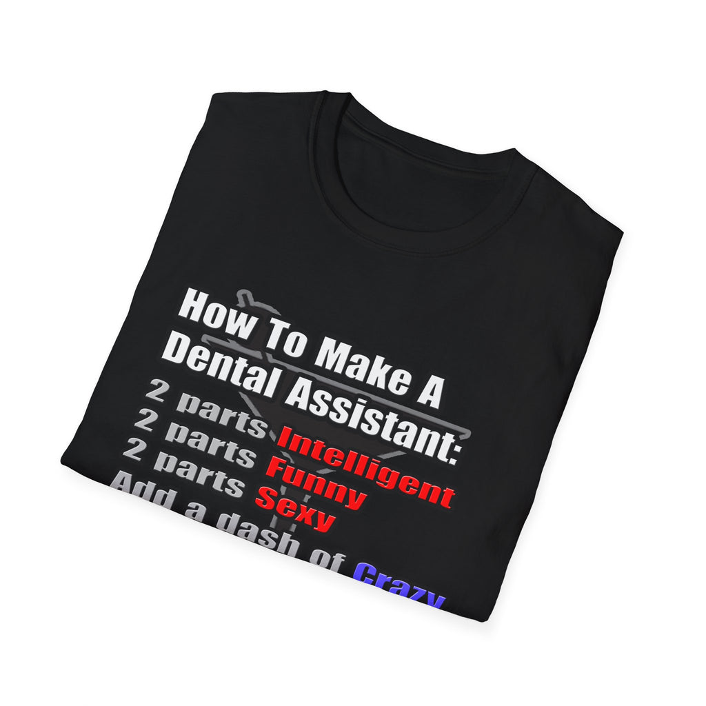 How To Make a Dental Assistant - Unisex Softstyle T-Shirt
