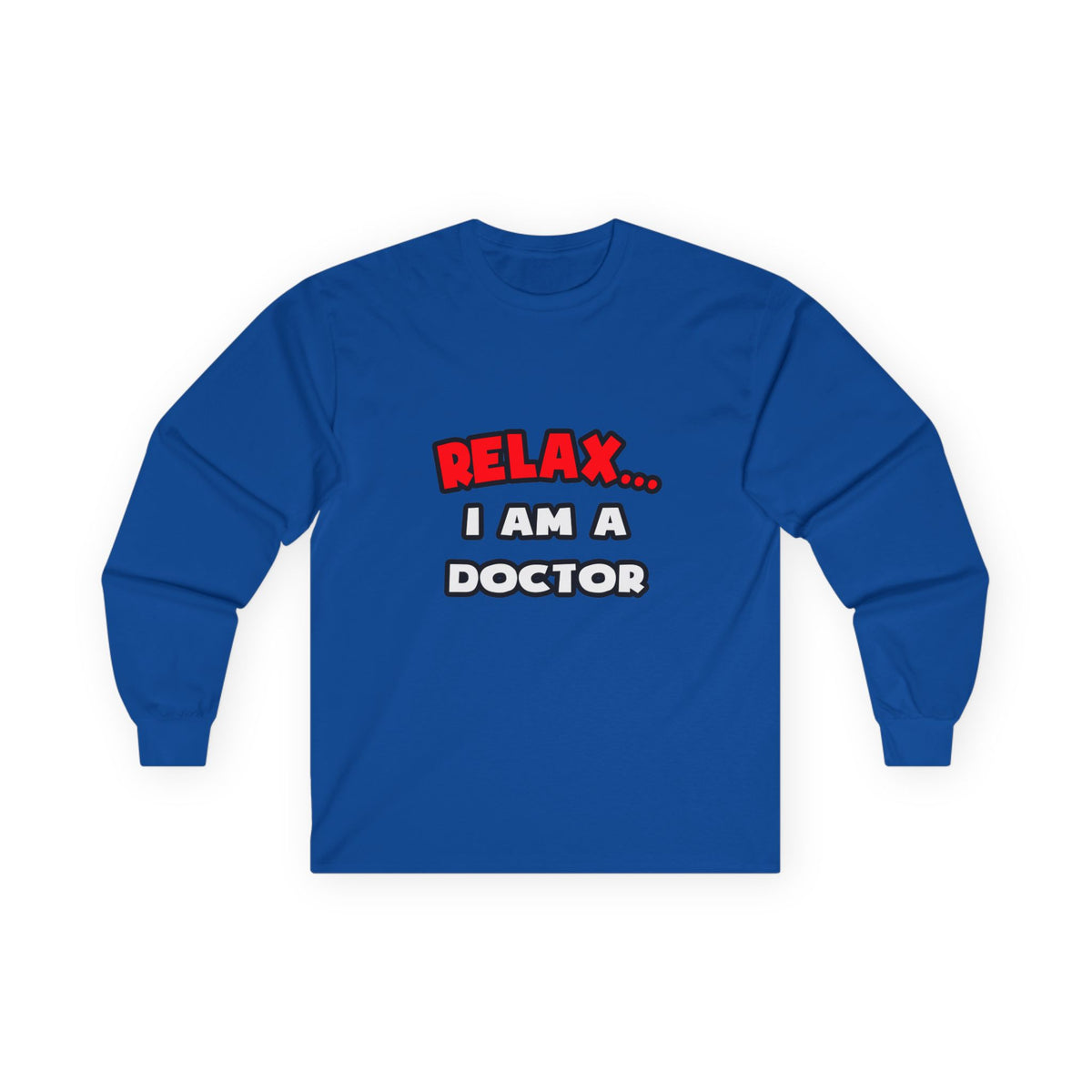 Relax ... I Am A Doctor - Unisex Ultra Cotton Long Sleeve Tee