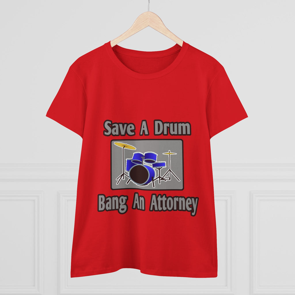 Save a Drum...Bang an Attorney - Women's Midweight Cotton Tee