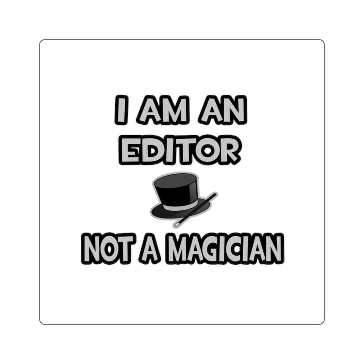 I Am A Editor ... Not A Magician - Square Stickers