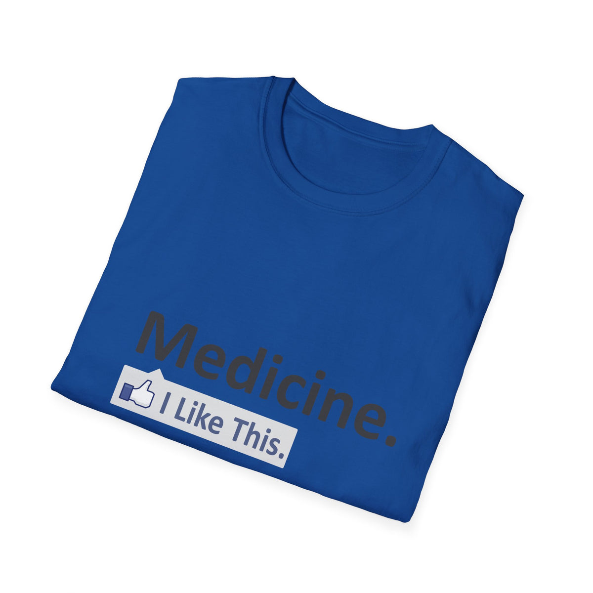 Medicine...I Like This - Unisex Softstyle T-Shirt