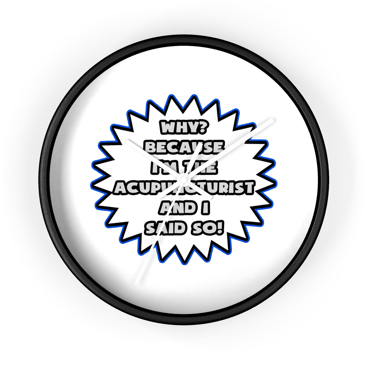 Acupuncturist .. Because I Said So - Wall Clock