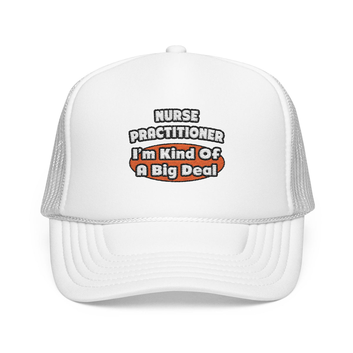 Nurse Practitioner...Big Deal - Foam Trucker Hat
