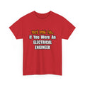 You'd Drink Too...Electrical Engineer - Unisex Heavy Cotton Tee
