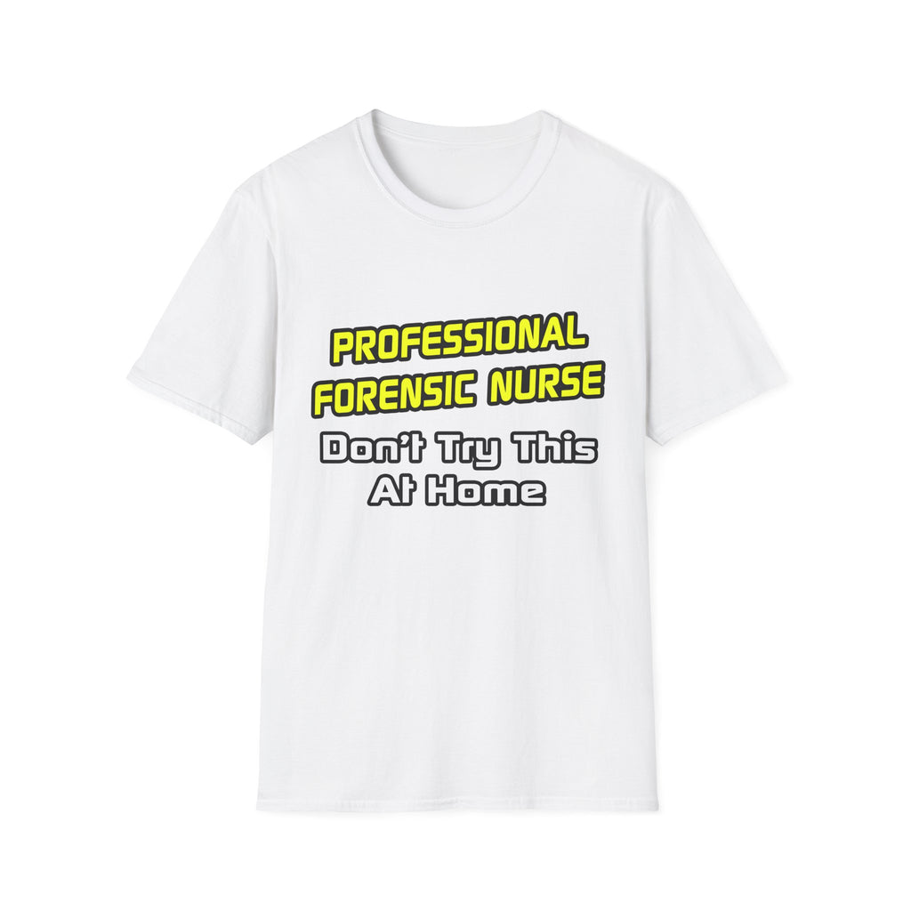 Professional Forensic Nurse .. Joke - Unisex Softstyle T-Shirt
