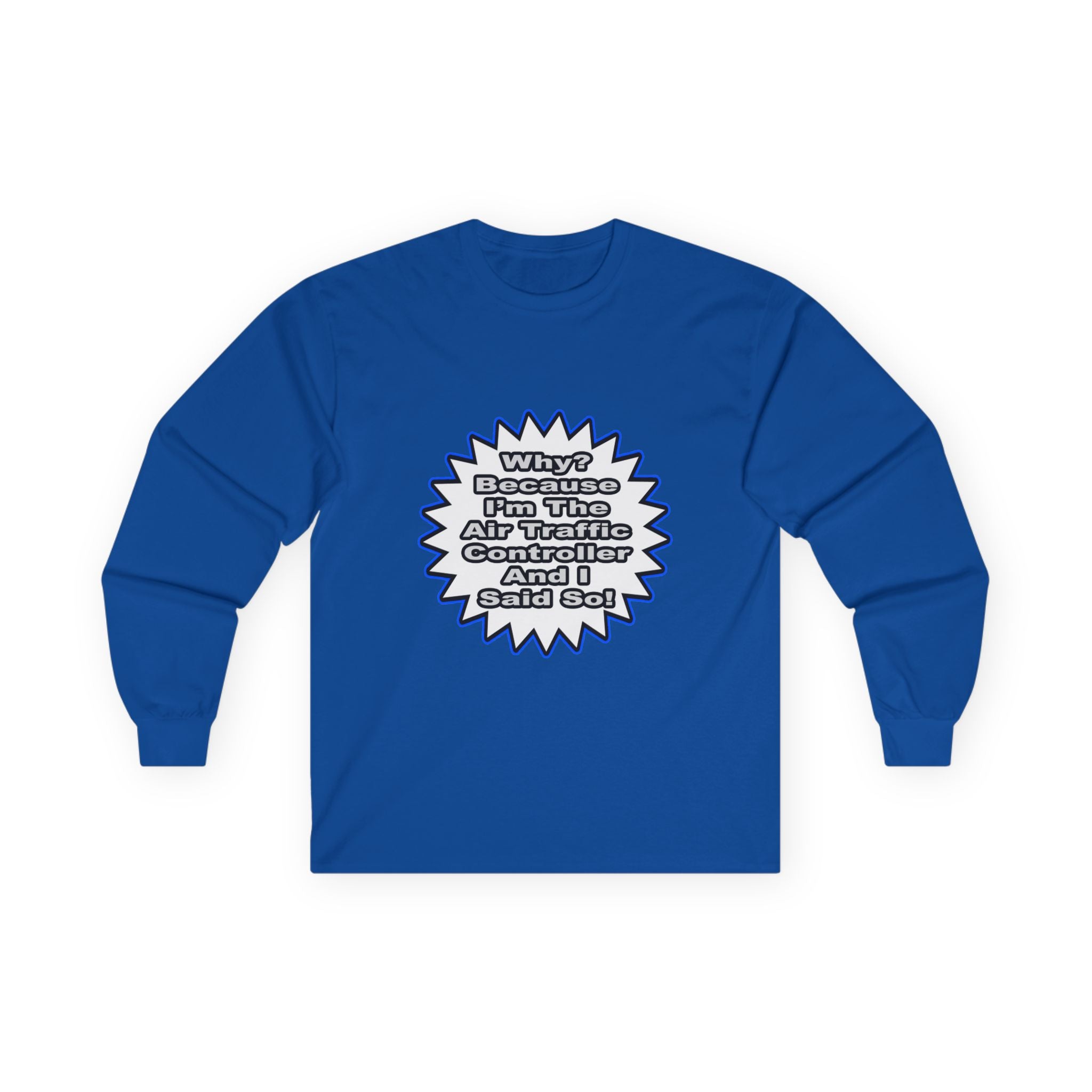 Air Traffic Controller...Because I Said So - Unisex Ultra Cotton Long Sleeve Tee