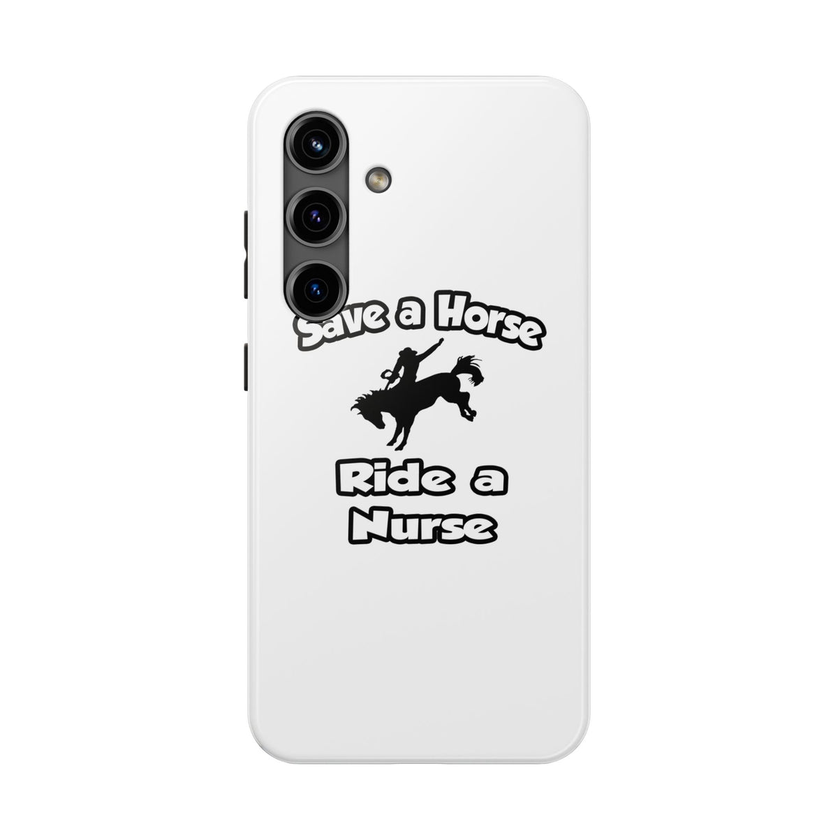 Save a Horse .. Ride a Nurse - Tough Phone Cases