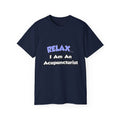 Relax .. I am an Acupuncturist - Unisex Ultra Cotton Tee