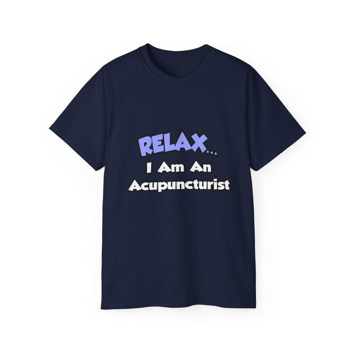 Relax .. I am an Acupuncturist - Unisex Ultra Cotton Tee
