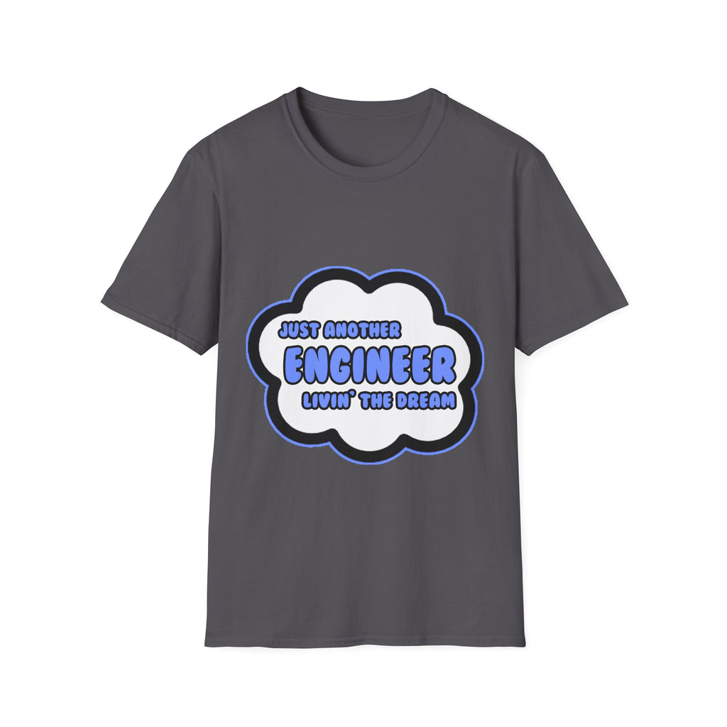 Engineer .. Livin' The Dream - Unisex Softstyle T-Shirt
