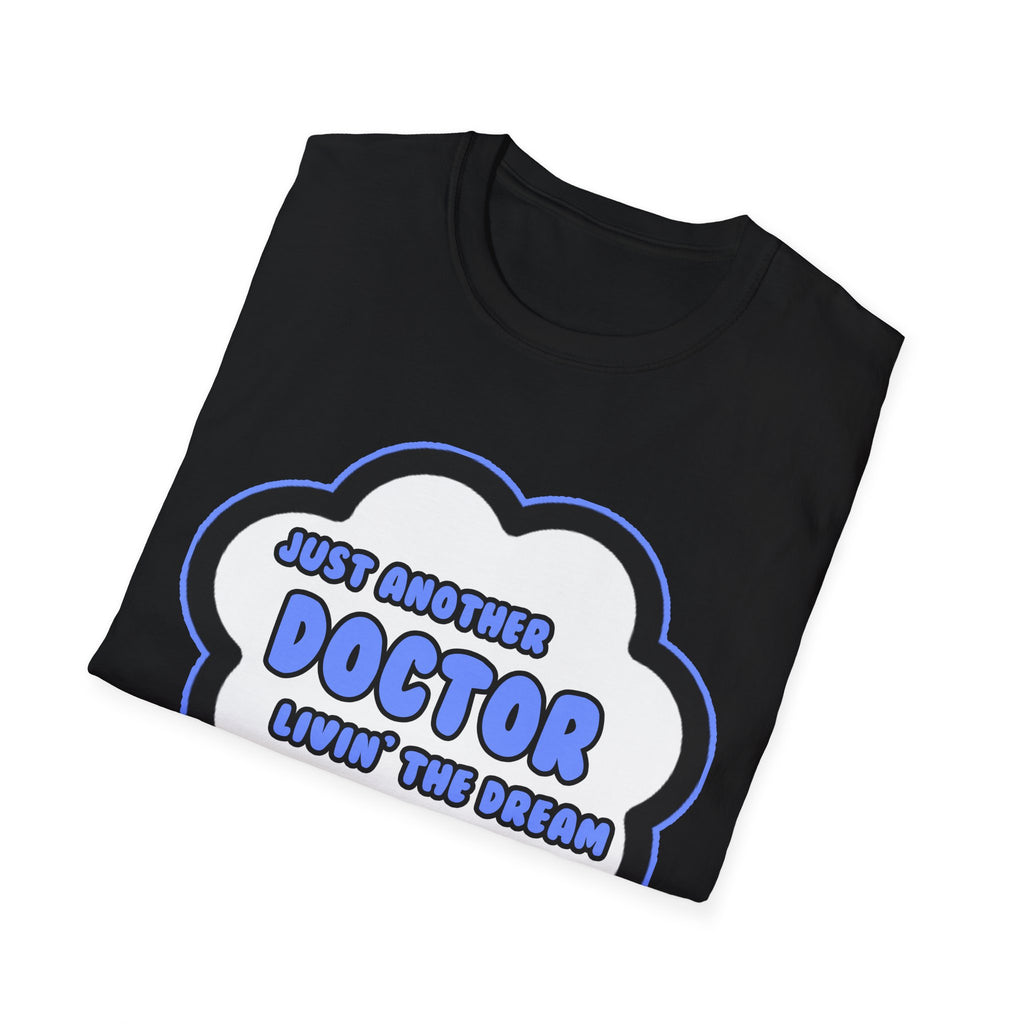 Doctor .. Livin' The Dream - Unisex Softstyle T-Shirt