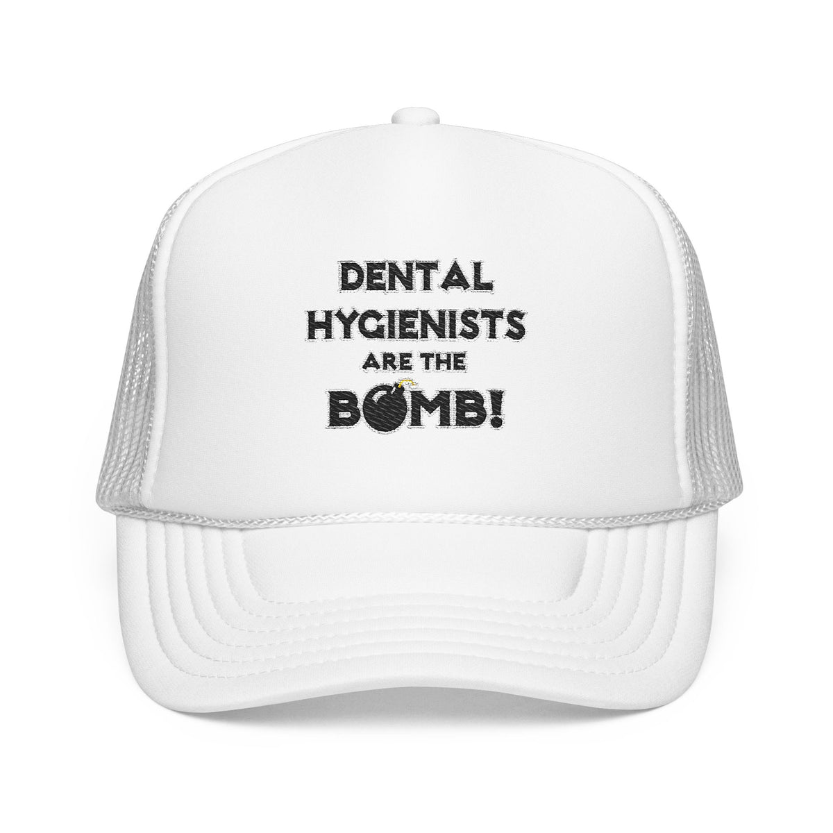 Dental Hygienists Are The Bomb! - Foam Trucker Hat
