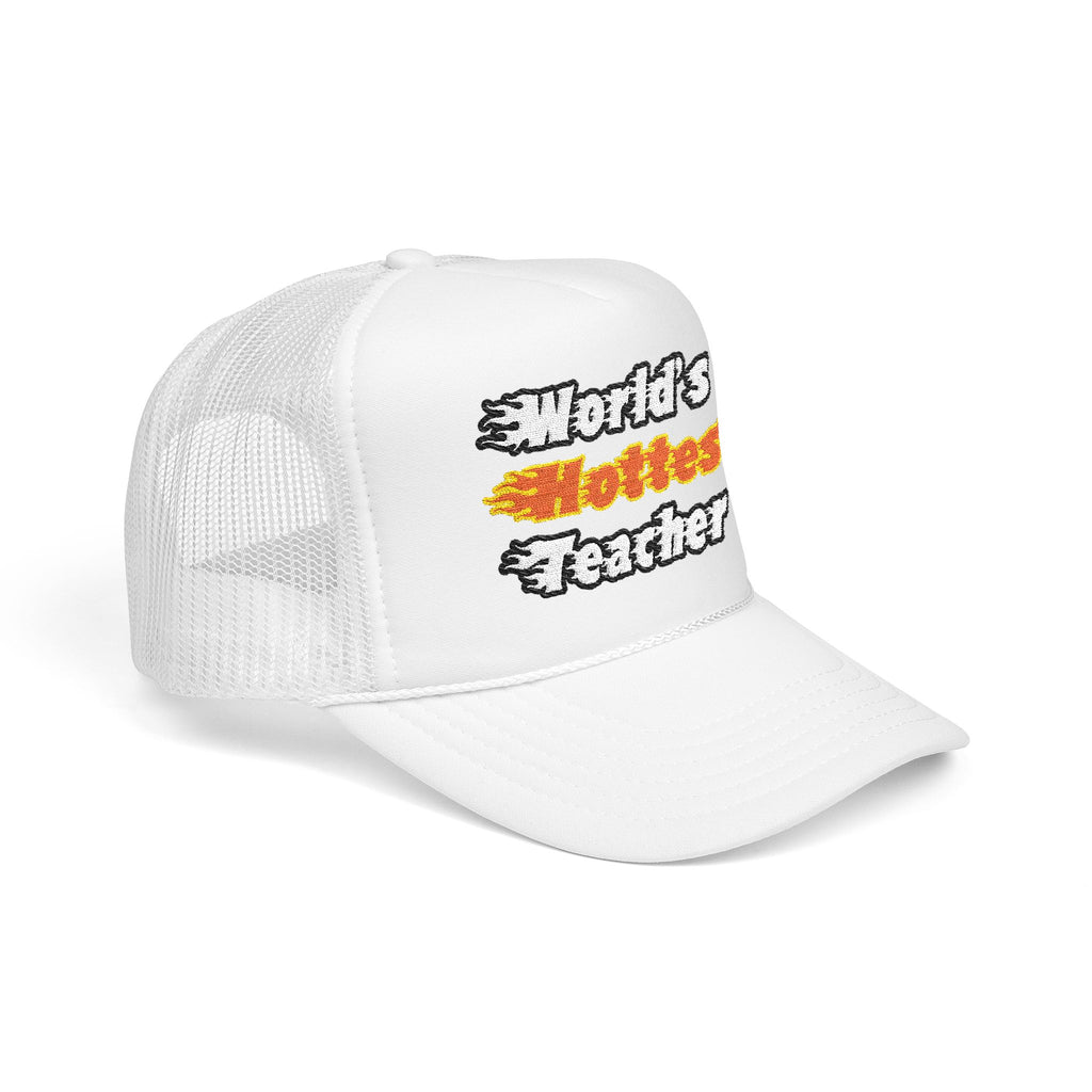 World's Hottest Teacher - Foam Trucker Hat