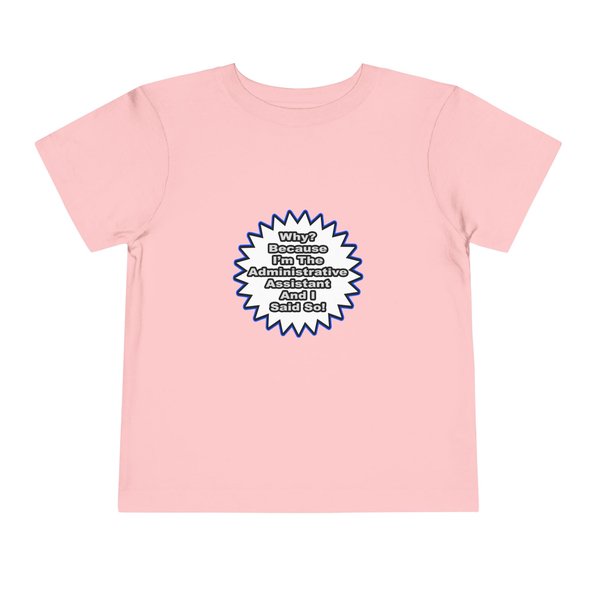 Administrative Assistant...Because I Said So - Toddler Short Sleeve Tee