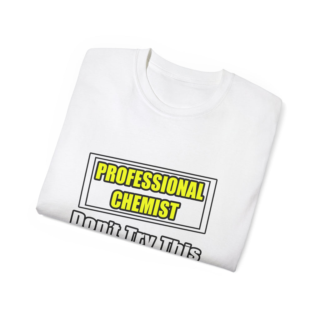 Professional Chemist...Don't Try This At Home - Unisex Ultra Cotton Tee
