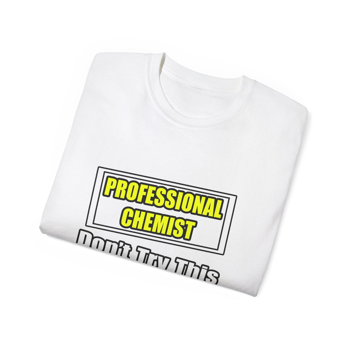 Professional Chemist...Don't Try This At Home - Unisex Ultra Cotton Tee