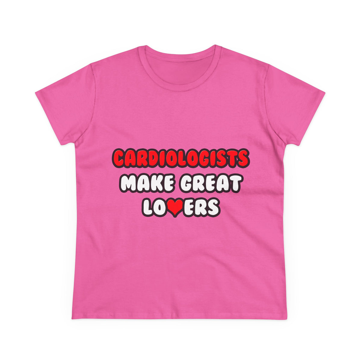 Cardiologists Make Great Lovers - Women's Midweight Cotton Tee