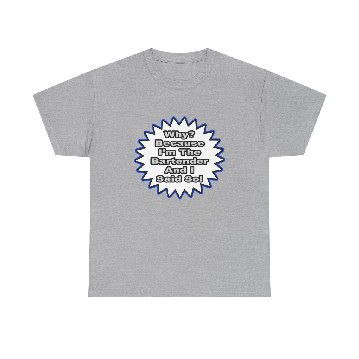 Bartender...Because I Said So - Unisex Heavy Cotton Tee