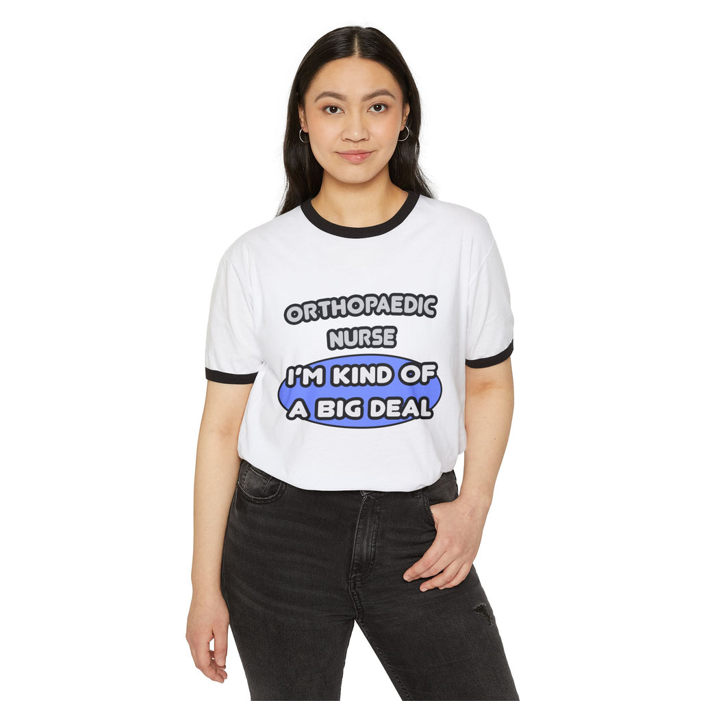 Orthopaedic Nurse ... I'm Kind of a Big Deal - Unisex Cotton Ringer T-Shirt