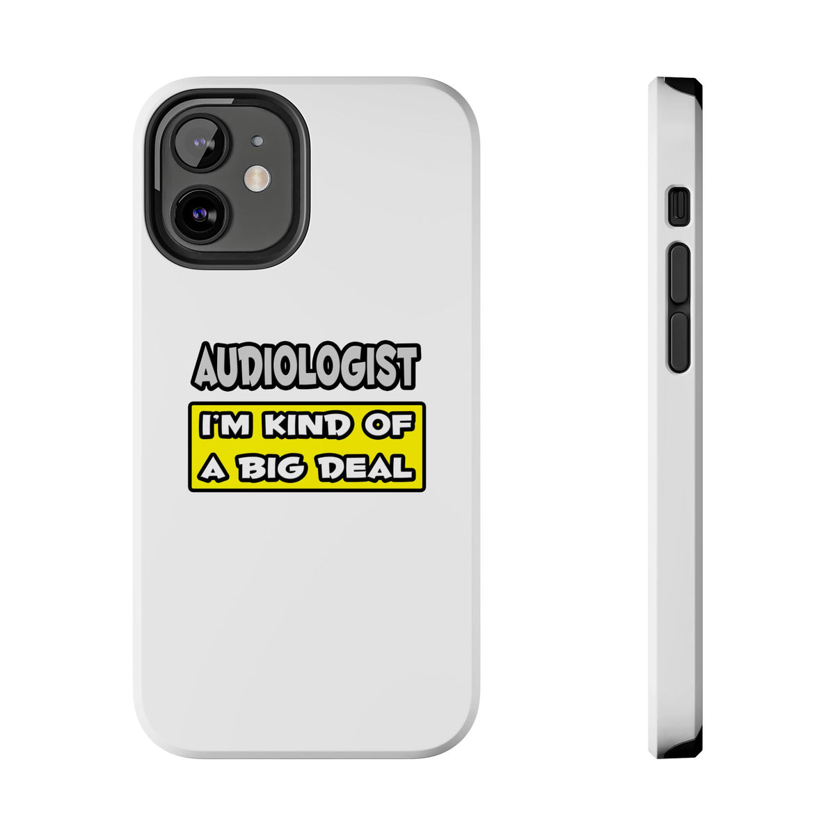 Audiologist .. I'm Kind of a Big Deal - Tough Phone Cases