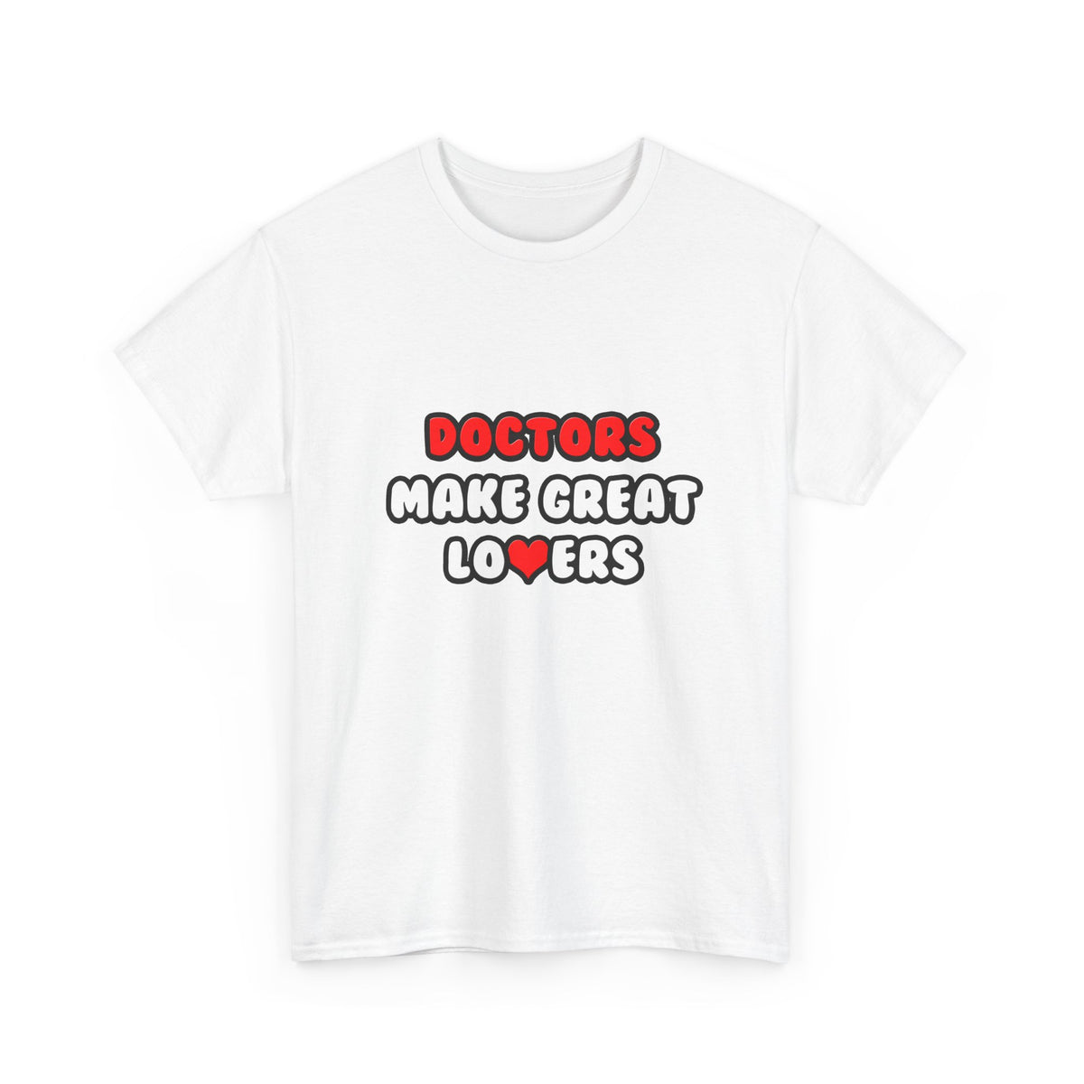 Doctors Make Great Lovers - Unisex Heavy Cotton Tee