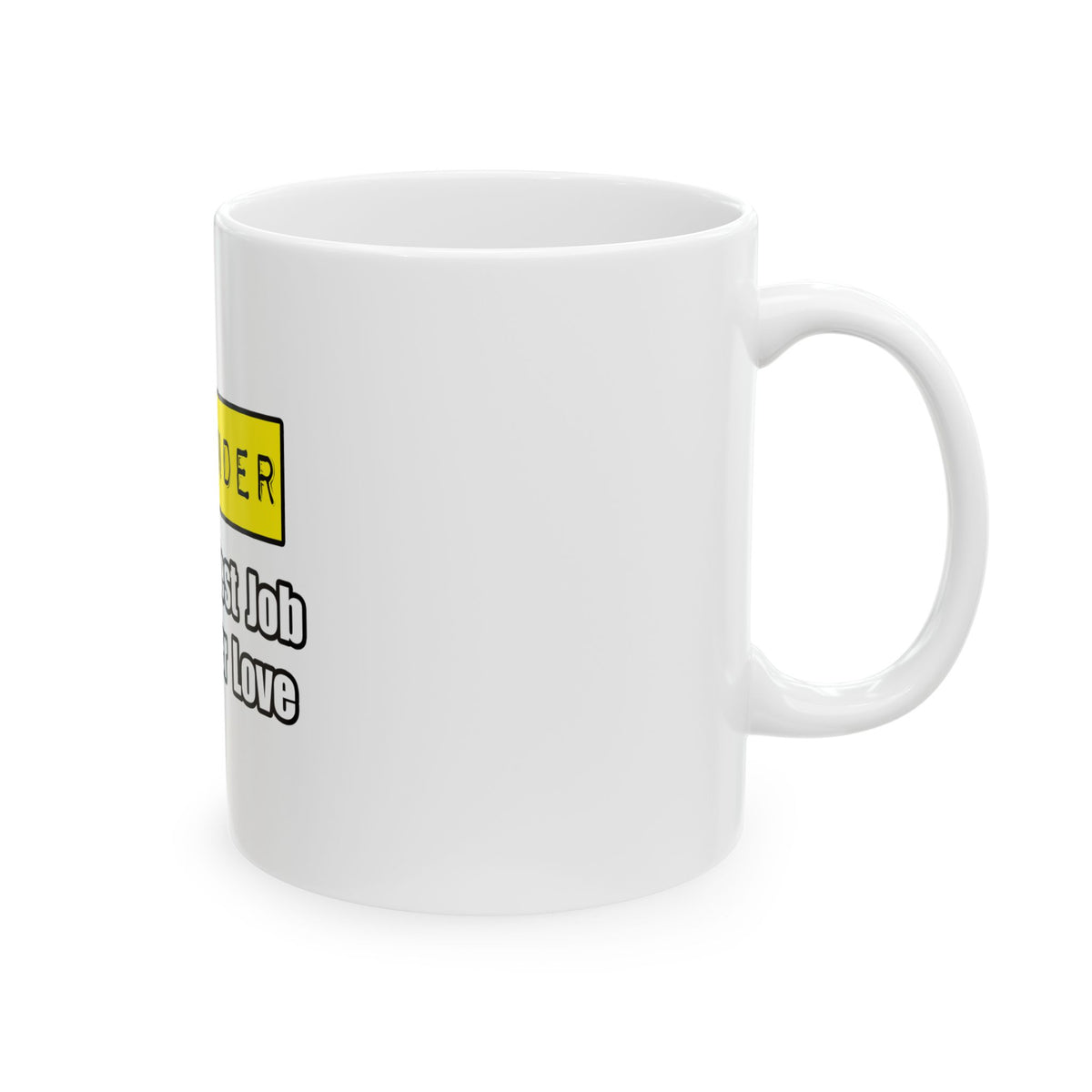 Bartender...Hardest Job You'll Ever Love - Ceramic Mug, (11oz, 15oz)