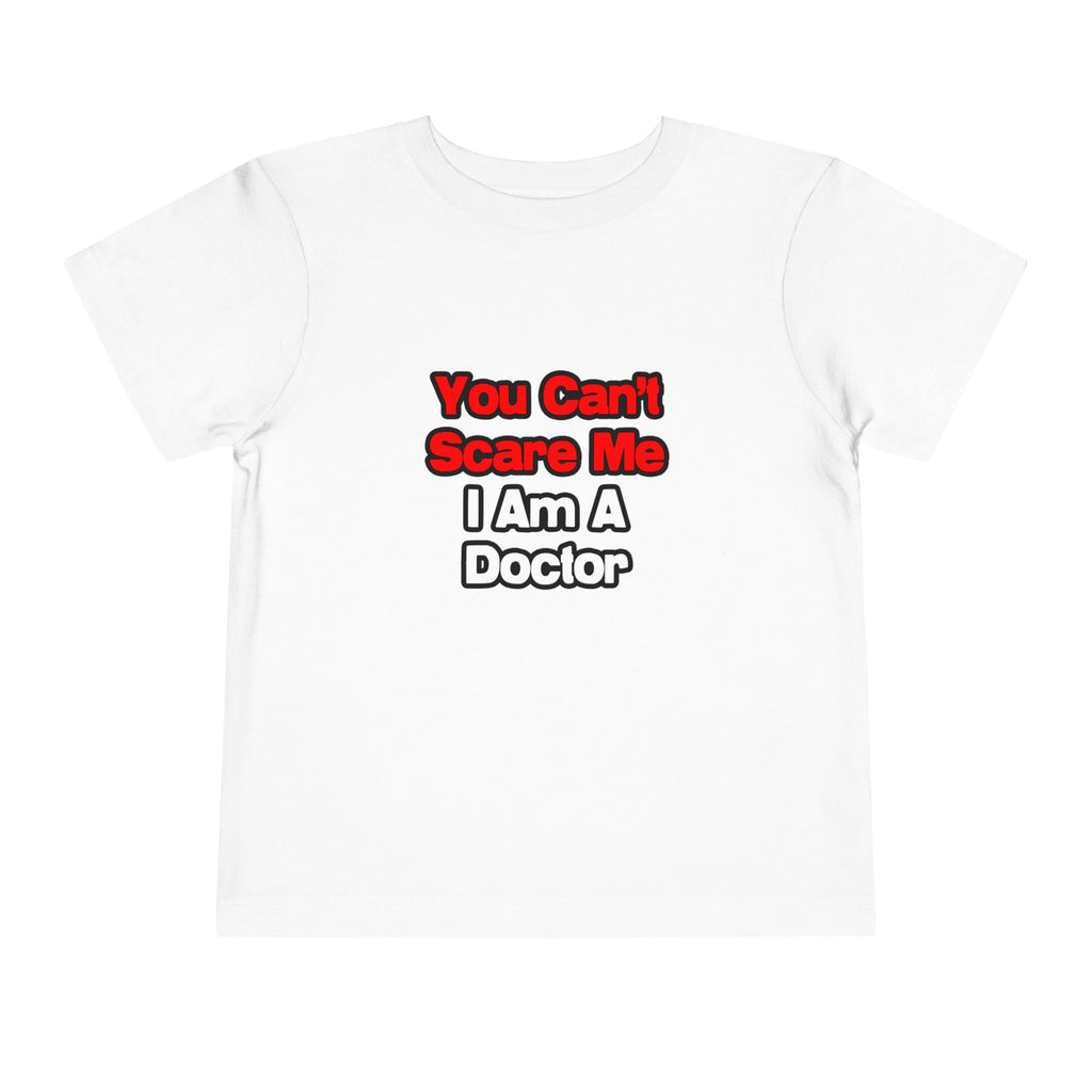 You Can't Scare Me...Doctor - Toddler Short Sleeve Tee
