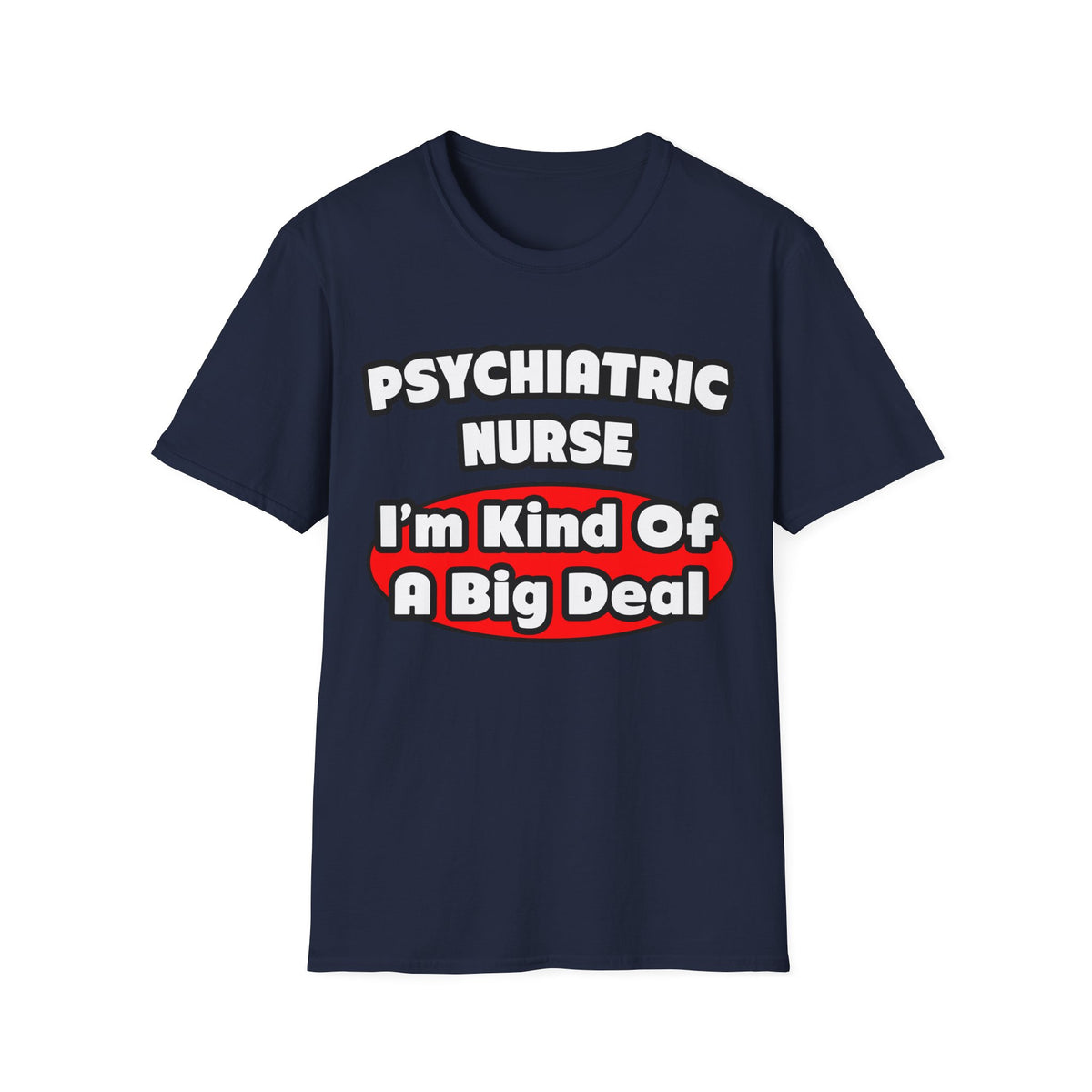 Psychiatric Nurse...Big Deal - Unisex Softstyle T-Shirt