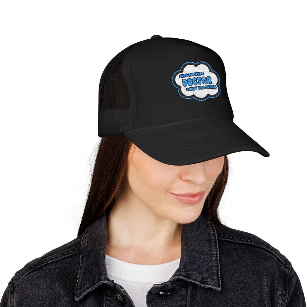 Doctor .. Livin' The Dream - Foam Trucker Hat