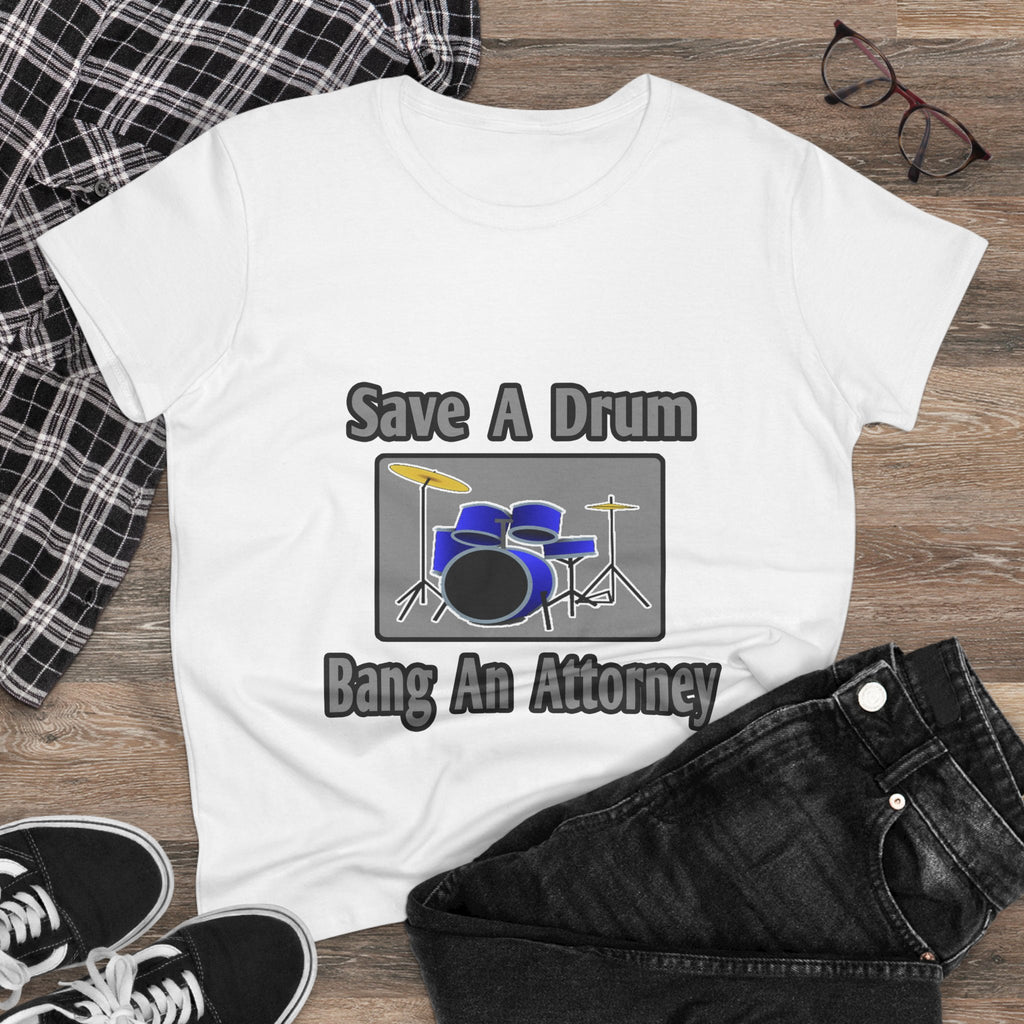 Save a Drum...Bang an Attorney - Women's Midweight Cotton Tee