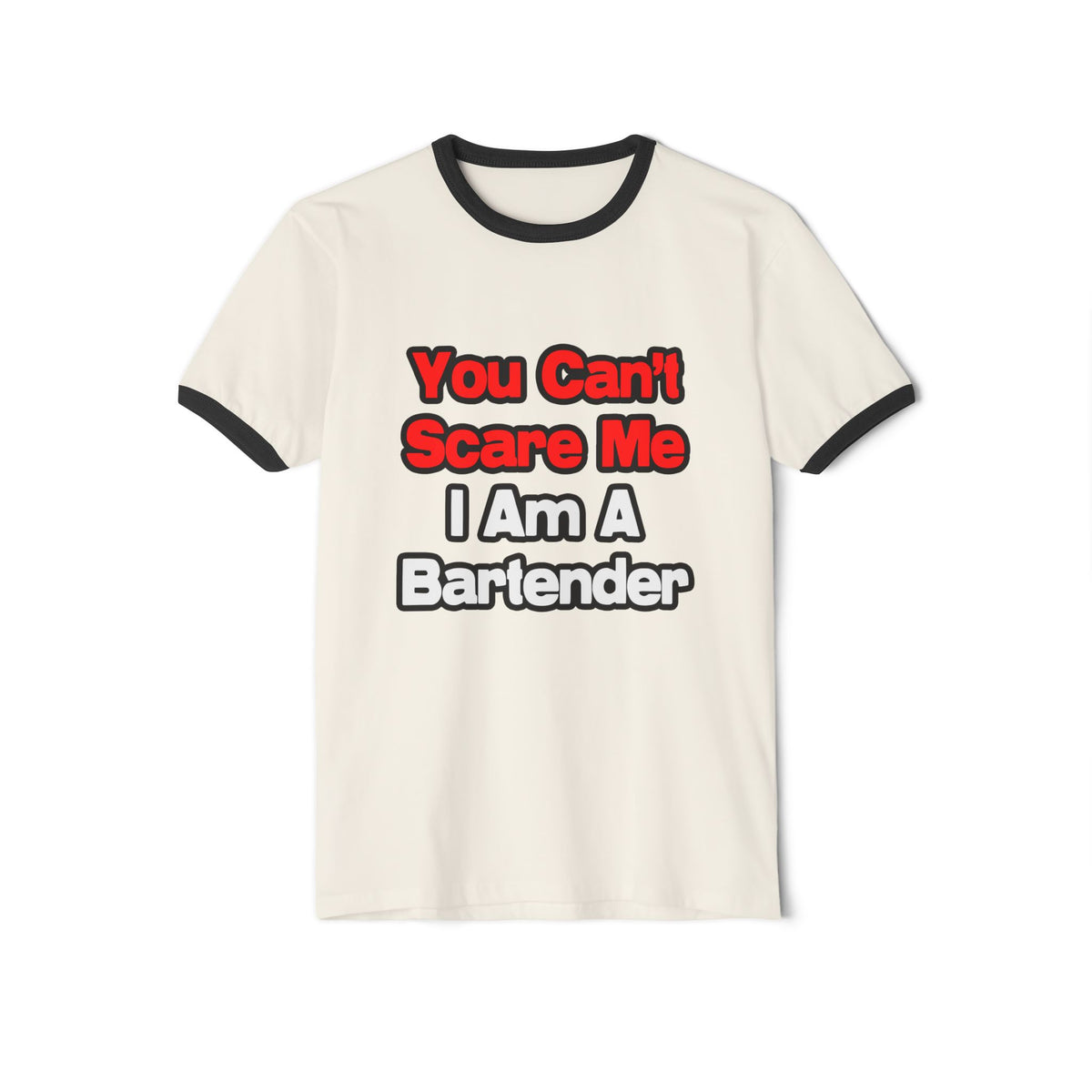 You Can't Scare Me...Bartender - Unisex Cotton Ringer T-Shirt