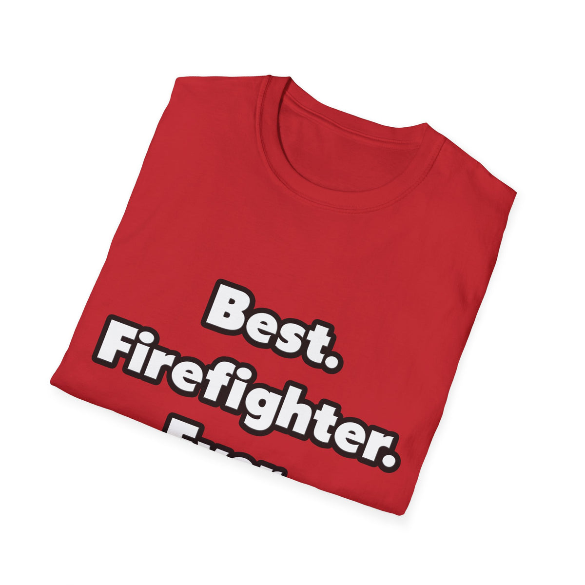 Best. Firefighter. Ever - Unisex Softstyle T-Shirt