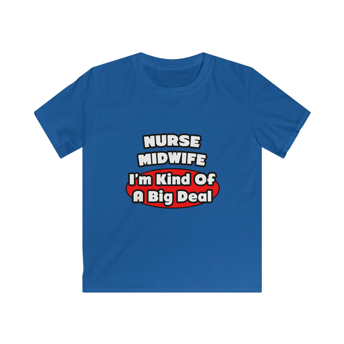Nurse Midwife .. Big Deal - Kids Softstyle Tee