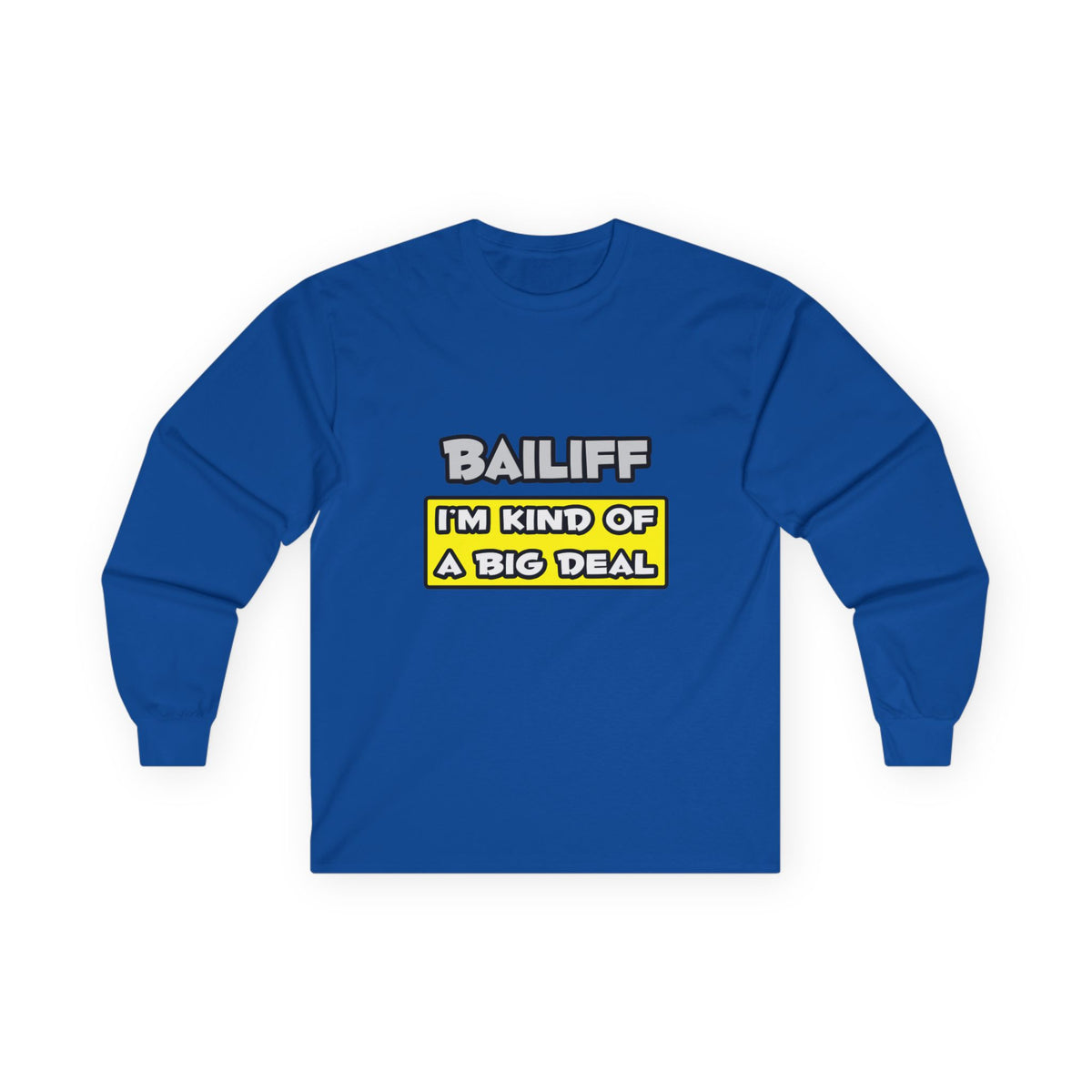 Bailiff .. I'm Kind of a Big Deal - Unisex Ultra Cotton Long Sleeve Tee