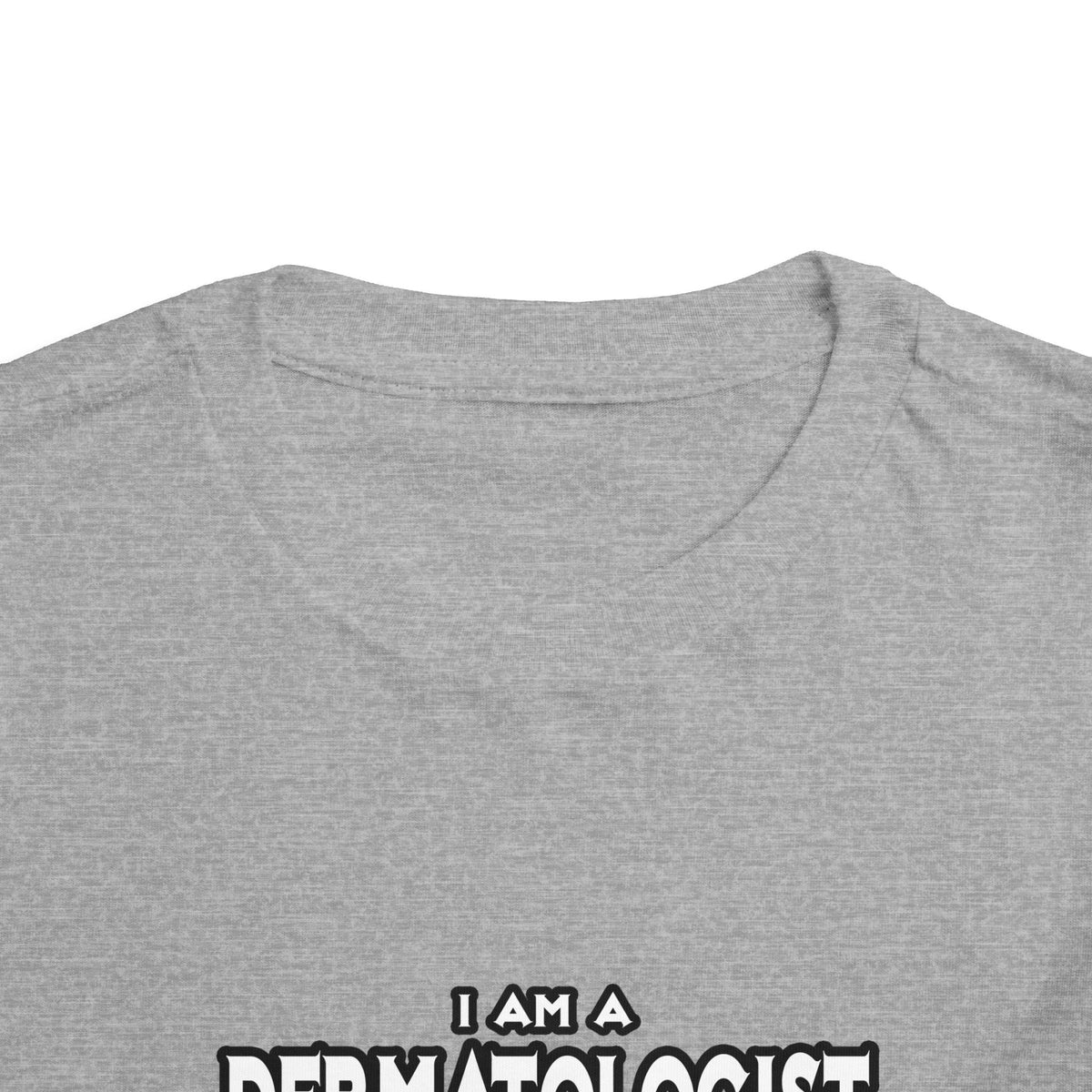Dermatologist...Assume I Am Never Wrong - Toddler Short Sleeve Tee