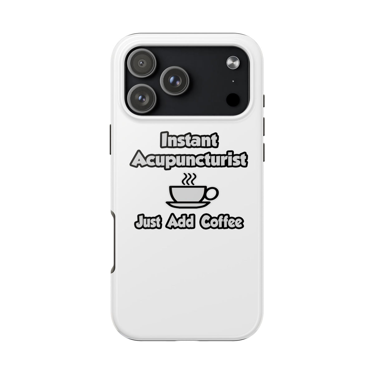 Instant Acupuncturist .. Just Add Coffee - Tough Phone Cases