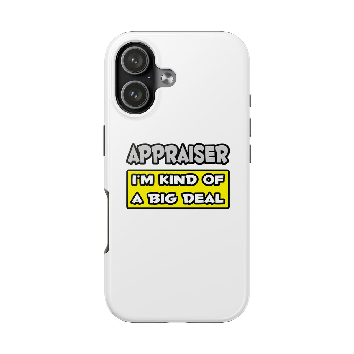 Appraiser .. I'm Kind of a Big Deal - Tough Phone Cases