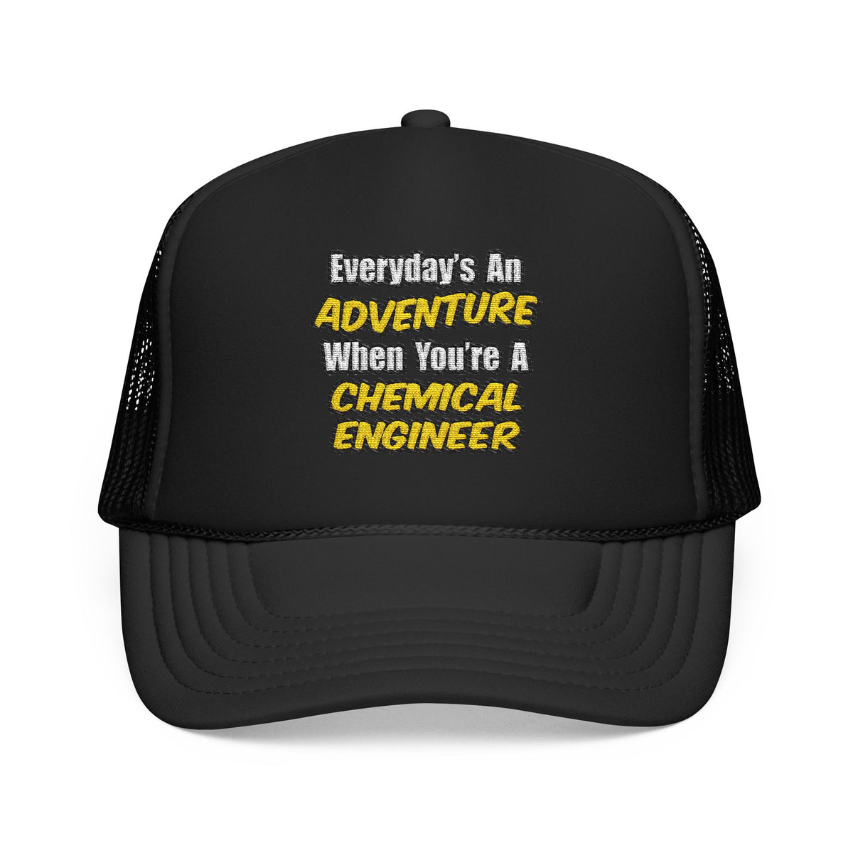 Everyday's An Adventure...Chemical Engineer - Foam Trucker Hat