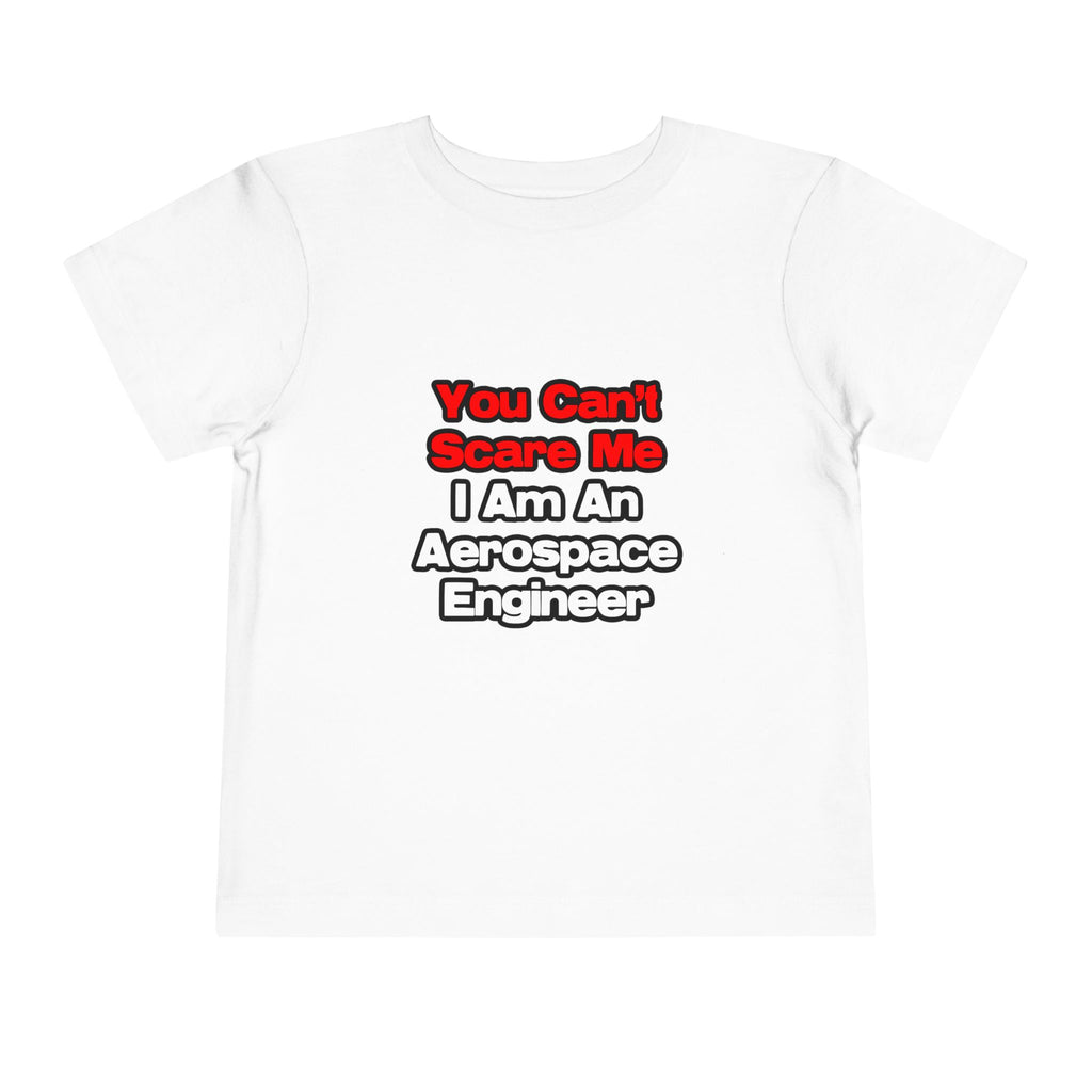 You Can't Scare Me...Aerospace Engineer - Toddler Short Sleeve Tee