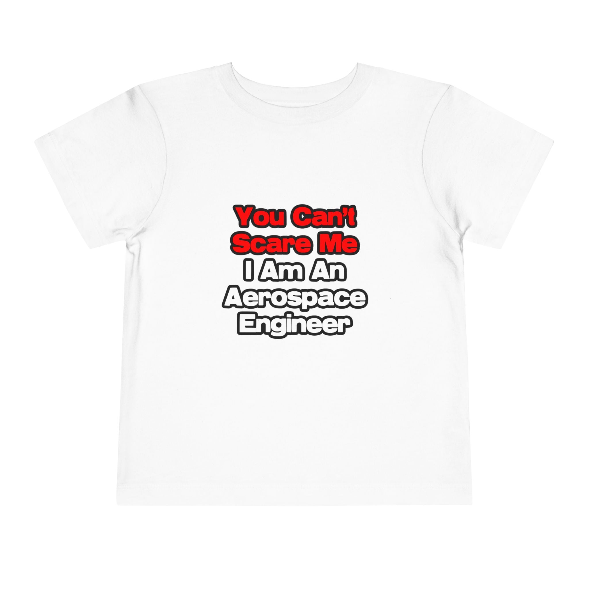 You Can't Scare Me...Aerospace Engineer - Toddler Short Sleeve Tee