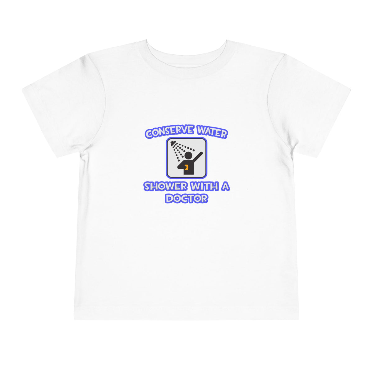 Conserve Water .. Shower With a Doctor - Toddler Short Sleeve Tee