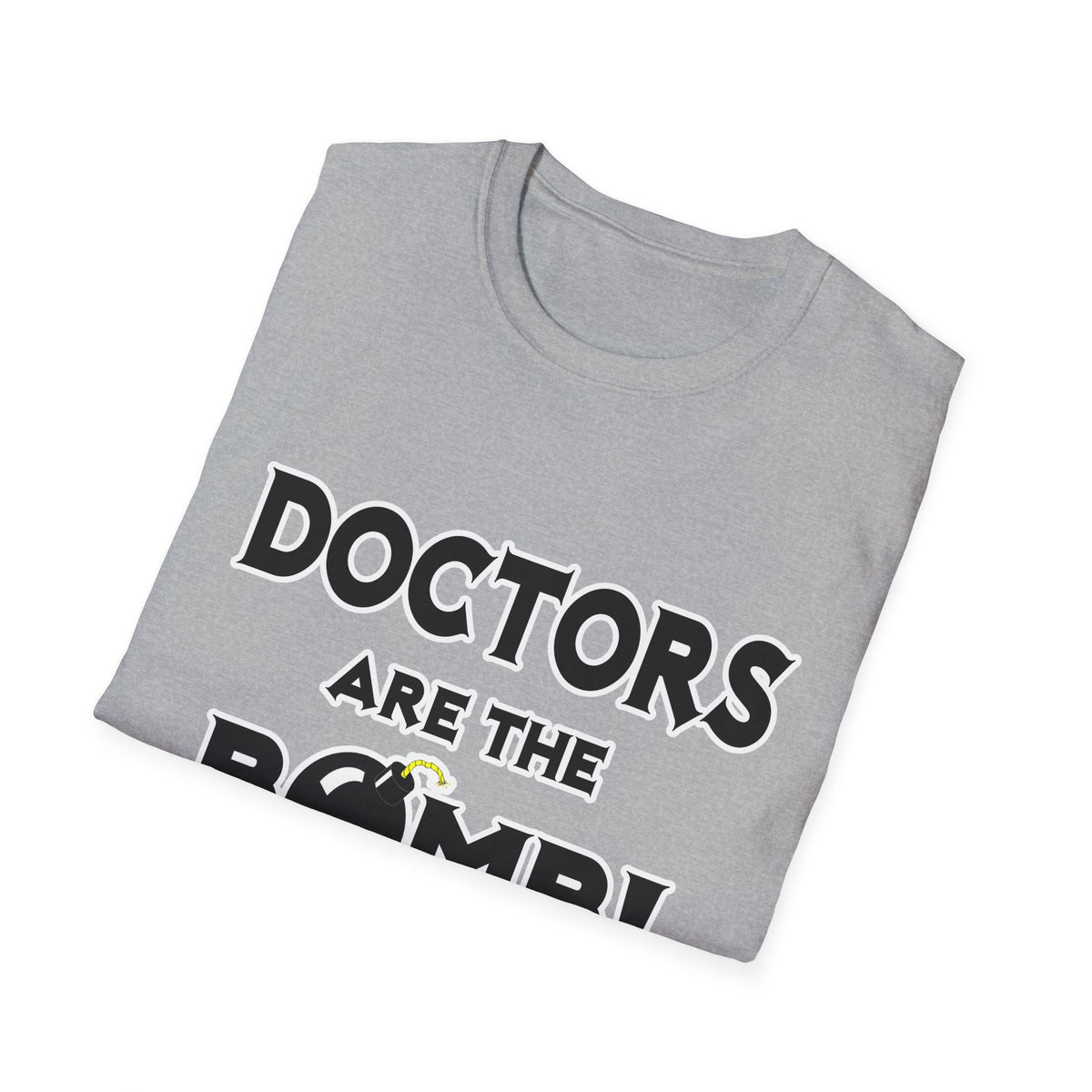 Doctors Are The Bomb! (2) - Unisex Softstyle T-Shirt