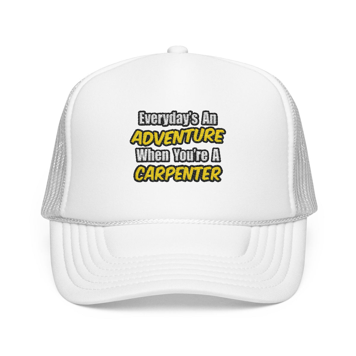 Everyday's An Adventure...Carpenter - Foam Trucker Hat