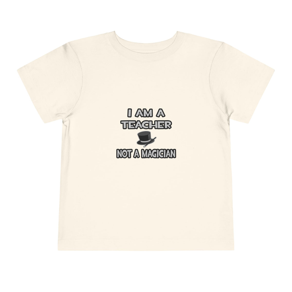 I Am A Teacher ... Not A Magician - Toddler Short Sleeve Tee